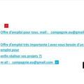Offre d'emploi pour tous. mail :  compagnie.eu@gmail.com Offre d'emploi tr&egrave;s importante ( avez-vous besoin d'un bon emploi pour enfin r&eacute;aliser vos projets ?) mail :  compagnie.eu@gmail.com Bonjour. Nous recherchons des personnes pouvant travailler dan